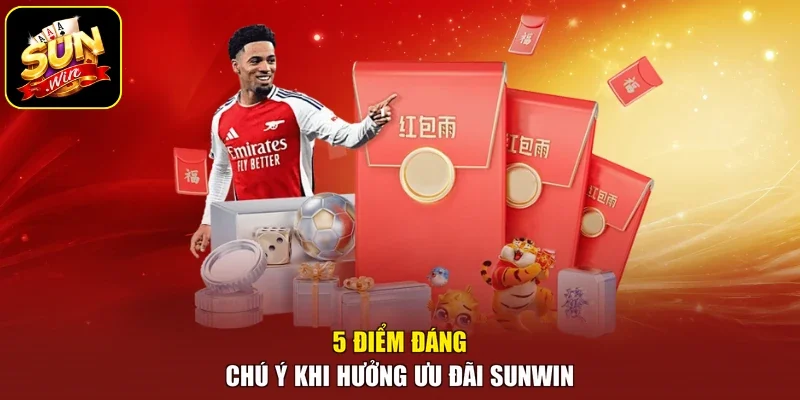 5 điểm đáng chú ý khi hưởng ưu đãi sunwin