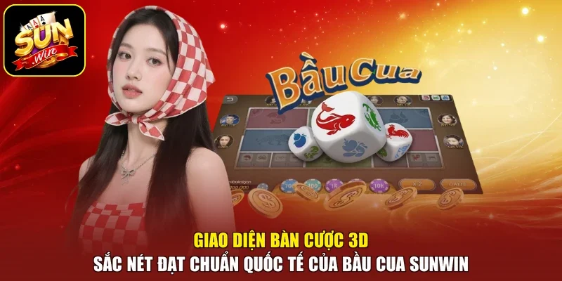 Giao diện bàn cược 3D sắc nét đạt chuẩn quốc tế của bầu cua sunwin