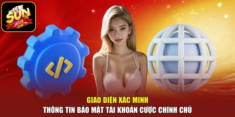 Giao diện xác minh thông tin bảo mật tài khoản cược chính chủ