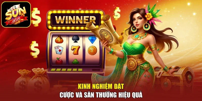 Kinh nghiệm đặt cược và săn thưởng hiệu quả