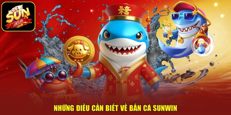 Những điều cần biết về bắn cá sunwin
