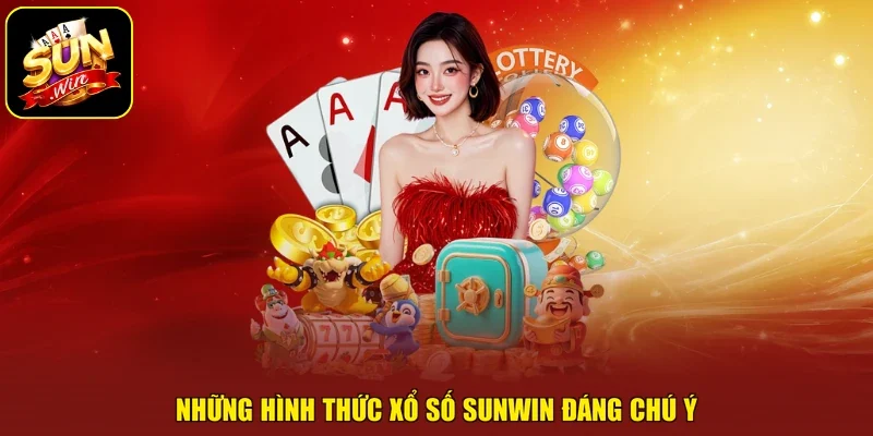 Những hình thức xổ số sunwin đáng chú ý