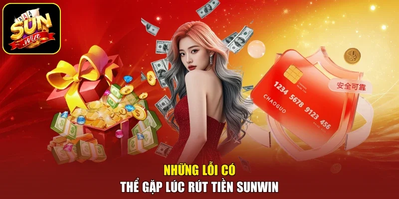 Những lỗi có thể gặp lúc rút tiền sunwin