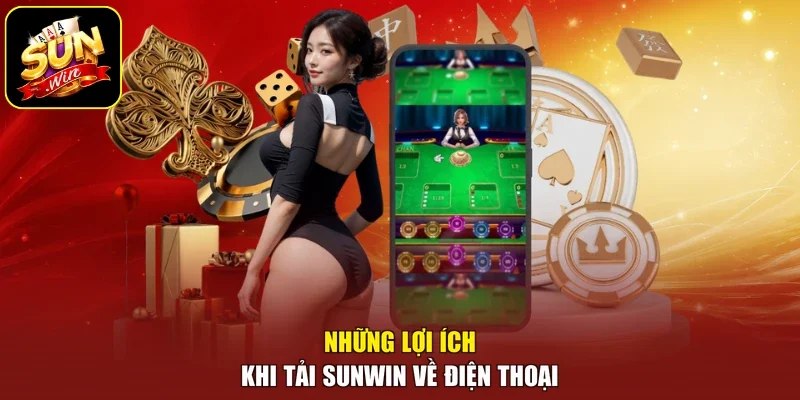 Những lợi ích khi tải sunwin về điện thoại