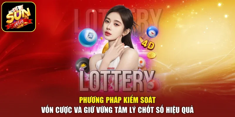 Phương pháp kiểm soát vốn cược và giữ vững tâm lý chốt số hiệu quả