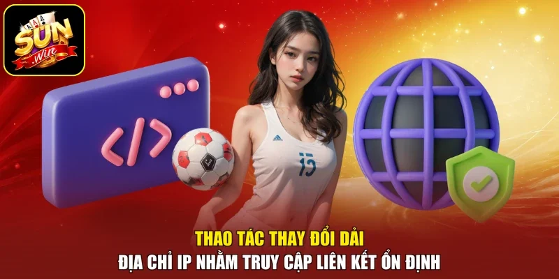 Thao tác thay đổi dải địa chỉ ip nhằm truy cập liên kết ổn định