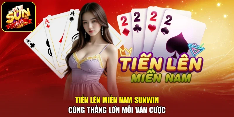 Tiến Lên Miền Nam Sunwin Cùng Thắng Lớn Mỗi Ván Cược