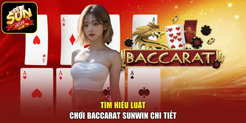 Tìm hiểu luật chơi Baccarat sunwin chi tiết