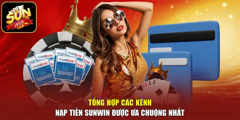 Tổng hợp các kênh nạp tiền Sunwin được ưa chuộng nhất