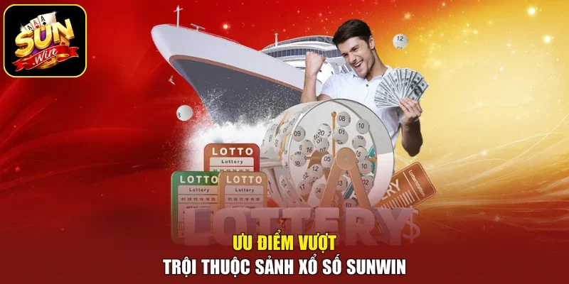 Ưu điểm vượt trội thuộc sảnh xổ số sunwin 